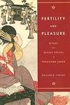 Fertility And Pleasure: Ritual And Sexual Values in Tokugawa Japan