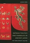 Imperial Politics and Symbolics in Ancient Japan: The Tenmu Dynasty, 650-800