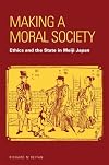 Making a Moral Society: Ethics and the State in Meiji Japan