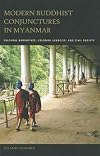 Modern Buddhist Conjunctures in Myanmar: Cultural Narratives, Colonial Legacies, and Civil Society