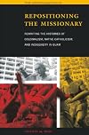 Repositioning the Missionary: Rewriting the Histories of Colonialism, Native Catholicism, and Indigeneity in Guam (Pacific Islands Monograph Series)