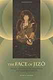 The Face of Jizo: Image and Cult in Medieval Japanese Buddhism