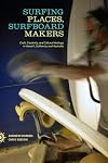 Surfing Places, Surfboard Makers: Craft, Creativity, and Cultural Heritage in Hawaii, California, and Australia