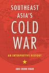 Southeast Asiaโs Cold War: An Interpretive History