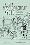 A Year in Seventeenth-Century Kyoto: Edo-Period Writings on Annual Ceremonies, Festivals, and Customs