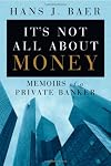 It's Not All About Money: Memoirs of a Private Banker