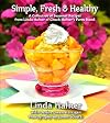 Simple, Fresh & Healthy: A Collection of Seasonal Recipes