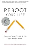 Reboot Your Life: Energize Your Career and Life by Taking a Break