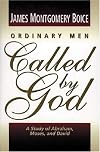 Ordinary Men Called by God: A Study of Abraham, Moses, and David