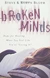 Broken Minds: Hope for Healing When You Feel Like You're "Losing It"