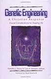 Genetic Engineering, a Christian Response: Crucial Considerations in Shaping Life (Christian Response Series) Genetic Engineering, a Christian Response: Crucial Considerations in Shaping Life (Christian Response Series)