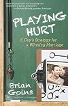 Playing Hurt: A Guy's Strategy for a Winning Marriage