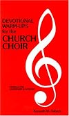 Devotional warm-ups for the church choir : weekly devotional lessons and discussions for choir members to provide training in leadership and worship