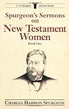 Spurgeon's Sermons on New Testament Women, Book 1