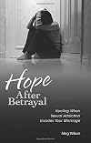 Hope After Betrayal: Healing When Sexual Addiction Invades Your Marriage