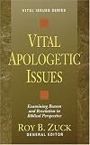 Vital Apologetic Issues: Examining Reason and Revelation in Biblical Perspective (Vital Issues Series)