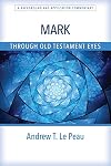 Mark Through Old Testament Eyes: A Background and Application Commentary