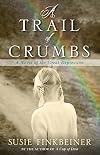 A Trail of Crumbs: A Novel of the Great Depression (Pearl Spence Novels)