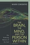 The Brain, the Mind, and the Person Within: The Enduring Mystery of the Soul
