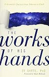 The Works of His Hands: A Scientistβs Journey from Atheism to Faith