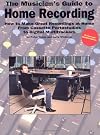 The Musician's Guide To Home Recording