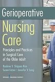 Gerioperative Nursing Care Principles And Practices Of Surgical Care For The Older Adult