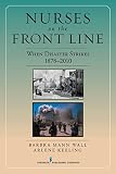 Nurses On The Front Line When Disaster Strikes 18782010