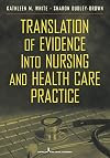 Translation of Evidence into Nursing and Health Care Practice (White,Translation of Evidence Into Nursing and Health Care Practice)