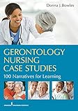 Gerontology Nursing Case Studies 100 Narratives For Learning