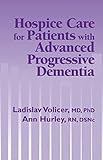 Hospice Care For Patients With Advanced Progressive Dementia Springer Series On Ethics Law And Aging