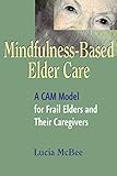 Mindfulnessbased Elder Care A Cam Model For Frail Elders And Their Caregivers