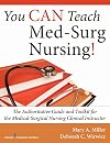 You can teach advanced med-surg nursing! : the authoritative guide and toolkit for the advanced medical-surgical nursing clinical instructor