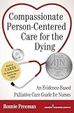 Compassionate Personcentered Care For The Dying An Evidencebased Palliative Care Guide For Nurses