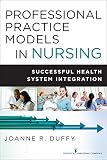 Professional Practice Models In Nursing Successful Health System Integration