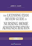The Licensing Exam Review Guide In Nursing Home Administration Seventh Edition
