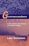 Gerotranscendence A Developmental Theory Of Positive Aging