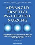 Advanced Practice Psychiatric Nursing Integrating Psychotherapy Psychopharmacology And Complementary And Alternative Approaches Across The Lifespan