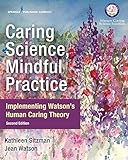 Caring Science Mindful Practice Implementing Watsons Human Caring Theory