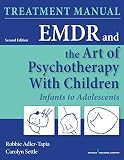 Emdr And The Art Of Psychotherapy With Children Second Edition Manual Infants To Adolescents Treatment Manual