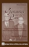 Geriatrics and the Law: Understanding Patient Rights and Professional Responsibilities, Third Edition (Springer Series on Ethics, Law and Aging)