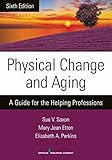 Physical Change And Aging Sixth Edition A Guide For The Helping Professions