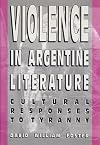 Violence in Argentine Literature: Cultural Responses to Tyranny