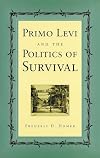 Primo Levi and the Politics of Survival (Volume 1)