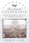 Presidential Leadership: From Woodrow Wilson to Harry S. Truman (American History)