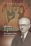 Abraham Epstein The Forgotten Father Of Social Security