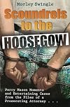 Scoundrels to the Hoosegow: Perry Mason Moments and Entertaining Cases from the Files of a Prosecuting Attorney