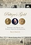 Pulitzer's Gold: Behind the Prize for Public Service Journalism