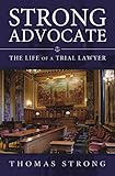 Strong Advocate The Life Of A Trial Lawyer