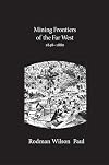 Mining Frontiers of the Far West, 1848-1880
