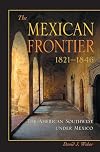 The Mexican Frontier, 1821-1846: The American Southwest Under Mexico